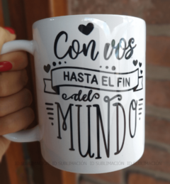 Taza con frase con vos hasta el fin del mundo - comprar online