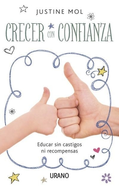 Crecer con confianza. Educar sin premios ni castigos - Mol, Justine - Urano