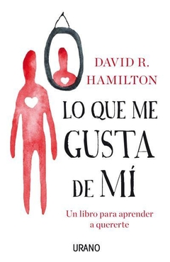 Lo que me gusta de mí. Un libro para aprender a quererte - Hamilton, David R. - Urano