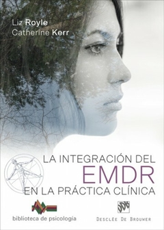 La integración del EMDR en la práctica clínica - Liz Royle , Catherine Kerr -