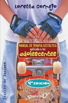 Manual de Terapia Gestáltica Aplicada a los Adolescentes - Loretta Zaira Cornejo Parolini · Desclee De Brouwer