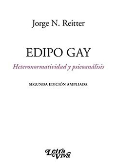 Edipo Gay - Heteronormatividad y psicoanálisis - Jorge N. Reitter - Letra Viva