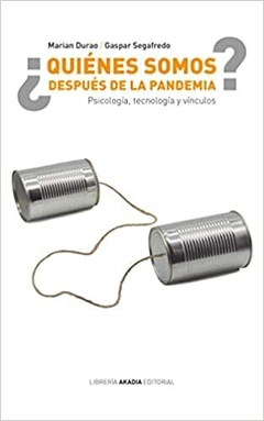 ¿Quiénes somos después de la pandemia? - Marian Durao - Gaspar Segafredo - Akadia