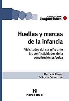 Huellas y marcas de la infancia: Vicisitudes del ser niño ante las conflictividades de la constitución psíquica (Conjunciones nº 69) Versión Kindle de Marcelo Rocha - Noveduc