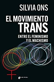 El movimiento trans entre el feminismo y el machismo - Silvia Ons - Grama