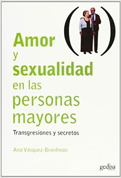 Amor y sexualidad en las personas mayores: Transgresiones y secretos -ANA VÁZQUEZ- GEDISA