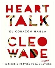 Heart Talk El corazón habla. Sabiduría poética para una mejor vida - Wade, Cleo - Urano