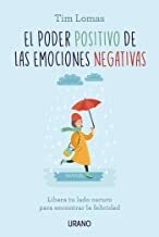 El poder positivo de las emociones negativas. Libera tu lado oscuro para encontrar la felicidad - Lomas Tim - Urano