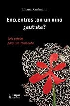 Encuentros con un niño ¿autista? Seis pétalos para una terapeuta - Liliana Kaufmann - Lugar