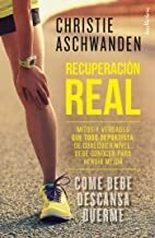 Recuperación real. Mitos y verdades que todo deportista, cualquiera sea su nivel, debe conocer para rendir mejor - Aschwaden Christie - Urano