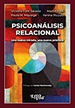 Psicoanálisis Relacional Una nueva mirada, una nueva práctica - Victoria Font Saravia; Martín Forli; Paula M. Mayorga; Yanina Piccolo - Letra viva