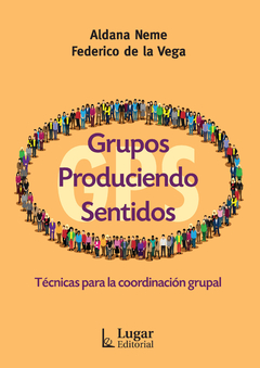 Grupos Produciendo Sentidos - GPS Técnicas para la coordinación grupal - Aldana Neme Federico De la Vega - Lugar