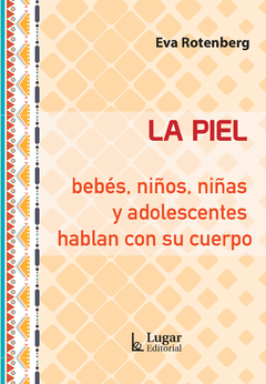 La piel: bebés, niños, niñas y adolescentes hablan con su cuerpo - Eva Rotenberg - Lugar