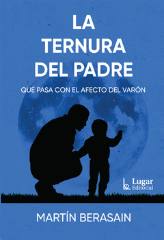 La ternura del padre Qué pasa con el afecto del varón - Lugar