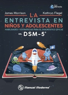 La entrevista en niños y adolescentes - Habilidades y estrategias para el diagnóstico eficaz del DSM-5®