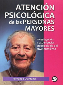 ATENCIÓN PSICOLÓGICA DE LAS PERSONAS MAYORES. INVESTIGACIÓN Y EXPERIENCIAS EN PSICOLOGÍA DEL ENVEJECIMIENTO. FERNANDO QUINTANAR PAX -