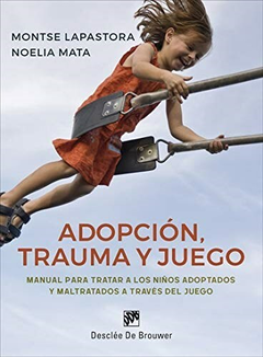 Adopción, trauma y juego. Manual para tratar a los niños adoptados y maltratados a través del juego - Desclée De Brouwer;