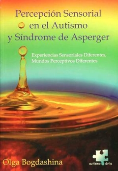 Percepción Sensorial en el Autismo y SIndrome de Asperger - OLga Bogdashina - Autismo Ávila