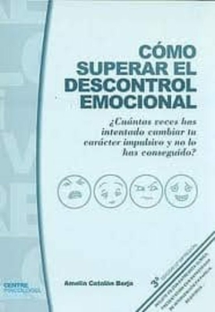 COMO SUPERAR EL DESCONTROL EMOCIONAL: ¿CUANTAS VECES HAS INTENTAD O CAMVBIAR TU CARACTER IMPULSIVO Y NO LO HAS CONSEGUIDO? (INCLUYE CD) (3ª ED REVISADA Y AMPLIADA)