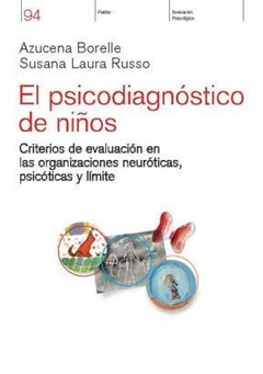 EL PSICODIAGNOSTICO DE NIÑOS CRITERIOS DE EVALUACION EN LAS ORGANIZACIONES NEUROTICAS PSICOTICAS Y LIMITE - RUSSO SUSANA LAURA, AZUCENA BORELLE