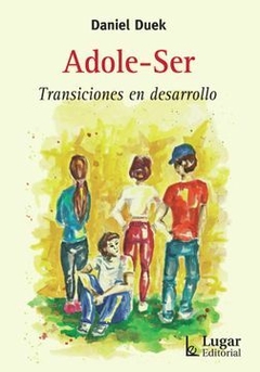 Adole-Ser. Transiciones en Desarrollo - Daniel Duek · Lugar