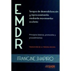 EMDR: Terapia de desensibilización y reprocesamiento... Principios básicos, protocolos y procedimientos - Francine Shapiro Editado - Asociación EMDR España