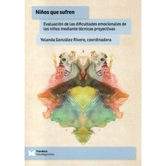 Niños que sufren . Evaluación de las dificultades emocionales de los niños mediante técnicas proyectivas Yolanda González Rivero (Coord.) Editorial Psimática