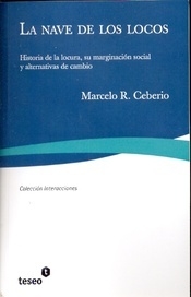 La Nave De Los Locos: Historia De La Locura, Su Marginación Social Y Alternativas De Cambio (spanish Edition) Marcelo R. Ceberio · Editorial Teseo