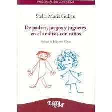 De padres, juegos y juguetes: en el análisis con niños -Stella Maris Gulian - Letra Viva