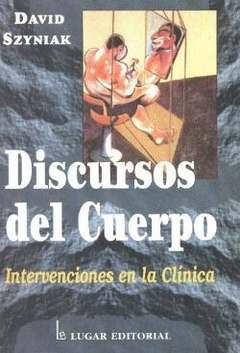 Discursos del cuerpo. Intervenciones en la clínica David Szyniak - Lugar