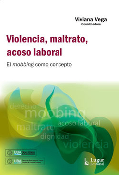 Violencia, maltrato, acoso laboral El mobbing como concepto - VIVIANA VEGA (COORDINADOR) - Lugar