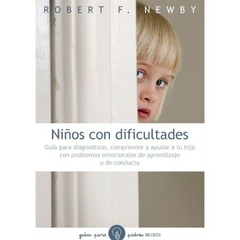 Niños con dificultades - Guía para diagnosticar, comprender y ayudar a tu hijo con problemas emocionales, de aprendizaje o de conducta - Robert F. Newby Editorial Paidós