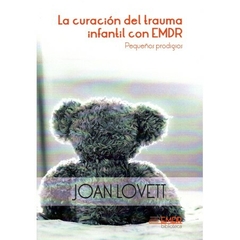 Pequeños Prodigios - La curación del trauma infantil con EMDR Joan Lovett Editado por la Asociación EMDR España Colección Biblioteca EMDR