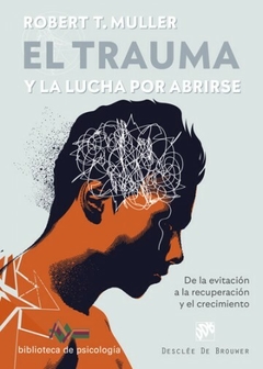 El trauma y la lucha por abrirse De la evitación a la recuperación y el crecimiento - Robert T. Muller- Desclee de Brouwer