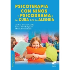 Psicoterapia con niños y psicodrama - La cura por la alegría Teodoro Herranz Castillo, Lorena Silva Balaguera y María Herranz Lence Editorial Síntesis