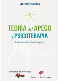 Teoria del Apego y Psicoterapia: En Busca de la Base Segura - Holmes, Jeremy