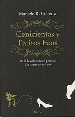 Cenicientas y Patitos Feos: De la Desvalorización Personal a la buena autoestima - Marcelo Rodriguez Ceberio