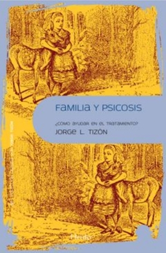 Familia y Psicosis - Jorge L. Tizón