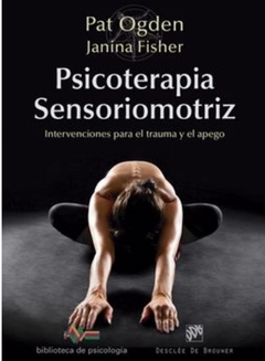 Psicoterapia Sensoriomotriz. Intervenciones Para el Trauma y el Apego - Osden, Pat