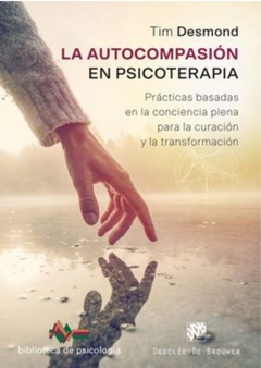 La Autocompasión en Psicoterapia - Desmond, Tim