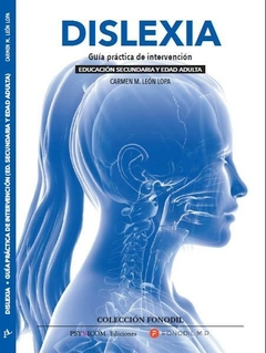 DISLEXIA. Guía práctica de intervención. Educación Secundaria y Edad Adulta. Neuroaprendizaje Infantil