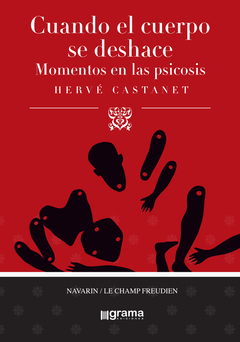 Cuando el cuerpo se deshace. Momentos en las psicosis - Hervé Castanet - Grama