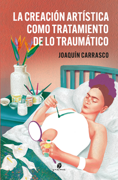 La creación artística como tratamiento de lo traumático - Joaquín Carrasco - Grama