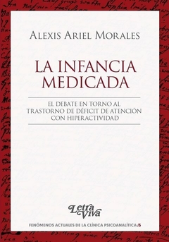 La Infancia Medicada. El Debate en Torno al Trastorno de Déficit de Atención con Hiperactividad - Alexis Ariel Morales · Letra Viva