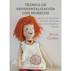 Técnica de reparentalización con muñecos - Juanita y el despertar del niño resiliente que todos llevamos dentro Alicia Gadea Editorial Desclée de Brouwer