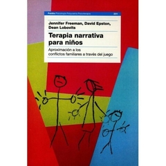 Terapia narrativa para niños - Aproximación a los conflictos familiares a través del juego Jennifer Freeman, David Epston y Dean Lobovits Editorial Paidós