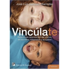 Vincúlate. Relaciones reparadoras del vinculo en los niños adoptados y acogidos - José Luis Marrodán - Desclée De Brouwer