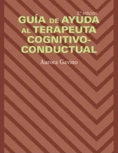 Guía de ayuda al terapeuta cognitivo-conductual - Aurora Gavino Lázaro - Pirámide