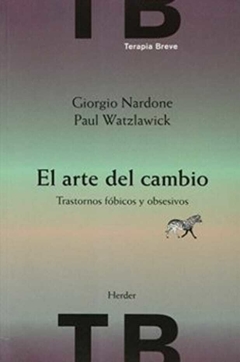 El Arte del Cambio: Trastornos Fobicos y Obsesivos - Paul Watzlawick,Giorgio Nardone