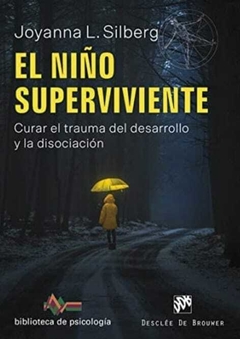 El Niño Superviviente. Curar el Trauma del Desarrollo y la Disociación - Joyanna L. Silberg